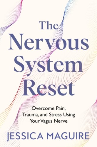 The Nervous System Reset : Overcome Pain, Trauma and Stress Using Your Vagus Nerve
