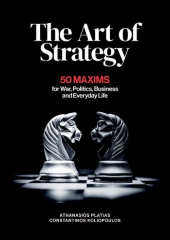 The Art of Strategy : 50 Maxims for War, Politics, Business and Everyday Life