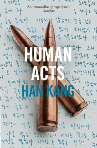 Human Acts : from the Winner of the 2024 Nobel Prize in Literature