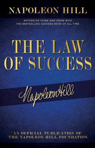 The Law of Success : Napoleon Hill's Writings on Personal Achievement, Wealth and Lasting Success