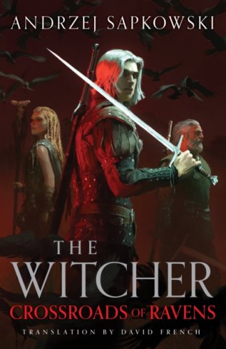 Crossroads of Ravens : A brand-new Witcher novel starring Geralt of Rivia - Now a major Netflix show