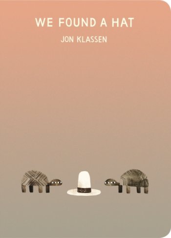 We Found a Hat : The final tale in Jon Klassen’s multi-award-winning and bestselling hat trilogy