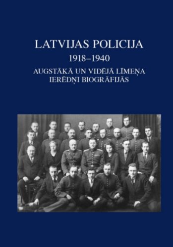 Latvijas policija 1918-1940 Augstākā un vidējā līmeņa ierēdņi biogrāfijās