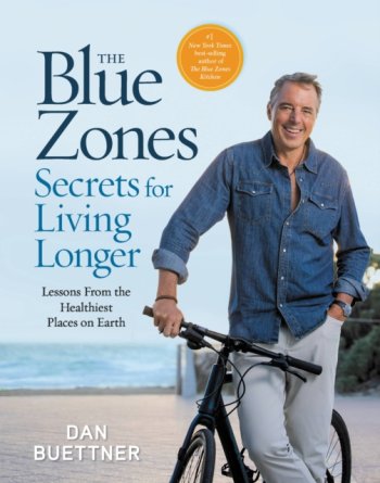 The Blue Zones Secrets for Living Longer : Lessons From the Healthiest Places on Earth
