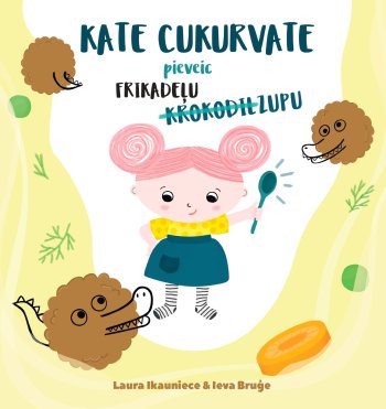 Kate Cukurvate pieveic frikadeļu krokodilzupu