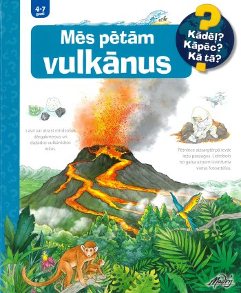 Mēs pētām vulkānus. Kādēļ? Kāpēc? Kā tā?