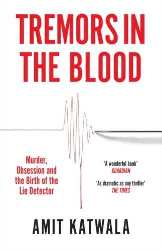 Tremors in the Blood : Murder, Obsession and the Birth of the Lie Detector