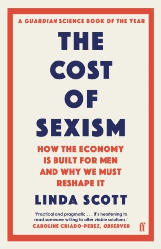 The Cost of Sexism : How the Economy is Built for Men and Why We Must Reshape It