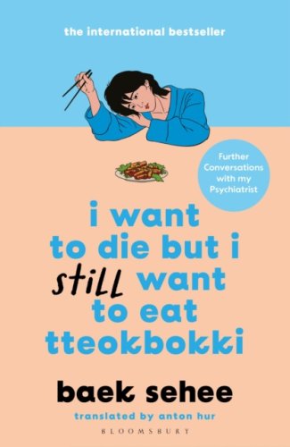 I Want to Die but I Still Want to Eat Tteokbokki : further conversations with my psychiatrist