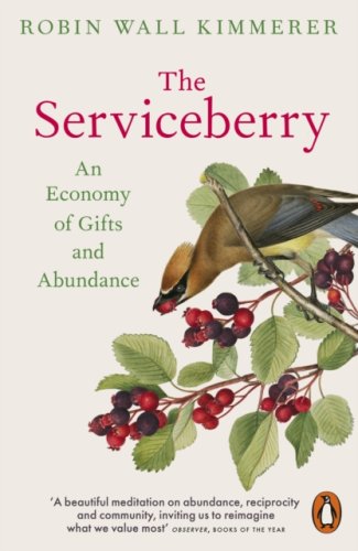 The Serviceberry : An Economy of Gifts and Abundance : from the author of Braiding Sweetgrass