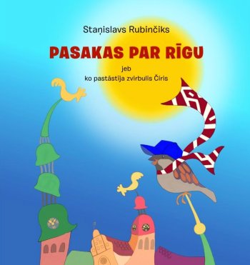 Pasakas par Rīgu jeb ko pastāstīja zvirbulis Čiris