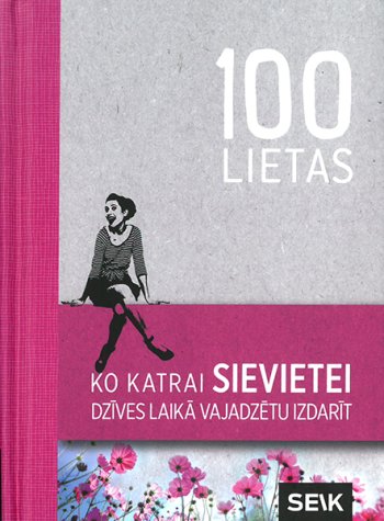 100 lietas ko katrai sievietei dzīves laikā vajadzētu izdarīt