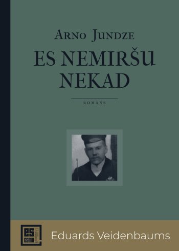 Es nemiršu nekad. Eduards Veidenbaums. Sērija Es esmu...