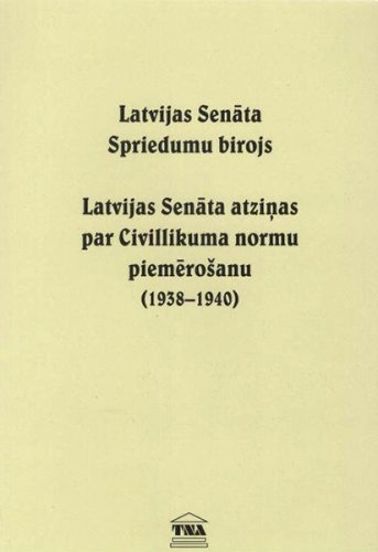 Latvijas Senāta Spriedumu birojs Latvijas Senāta atziņas par Civillikuma normu piemērošanu (1938-194