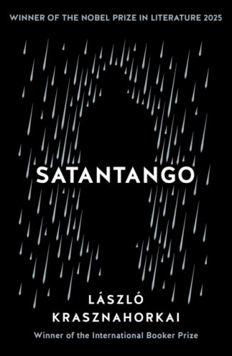 Satantango : Winner of the Nobel Prize in Literature 2025