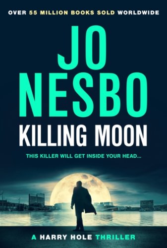 Killing Moon : The Must-Read New Harry Hole Thriller From The No.1 Sunday Times Bestseller