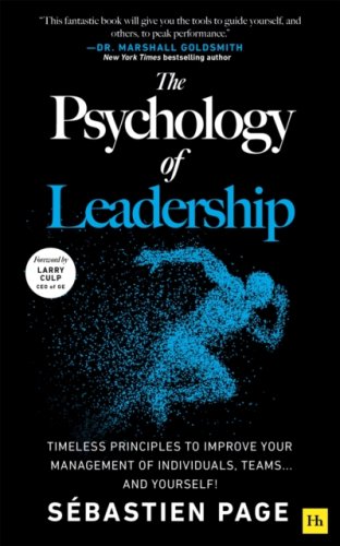 The Psychology of Leadership: Improve Your Management of Individuals, Teams... and Yourself!