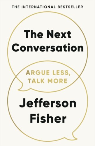 The Next Conversation : Argue Less, Talk More