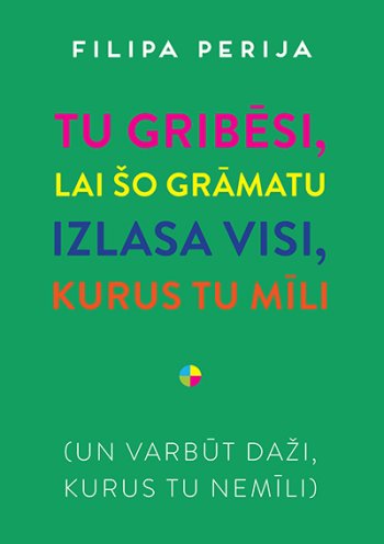 Tu gribēsi, lai šo grāmatu izlasa visi, kurus tu mīli. Un varbūt daži, kurus tu nemīli