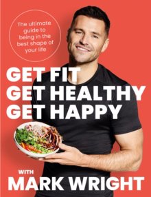 Get Fit, Get Healthy, Get Happy : The Ultimate Guide to Being in the Best Shape of Your Life