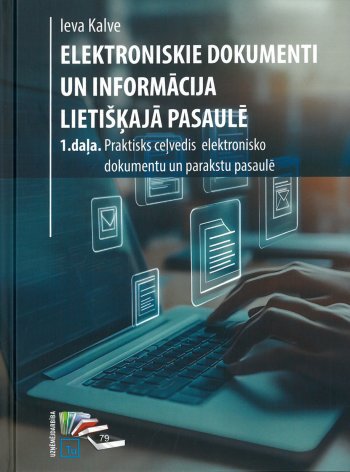 Elektroniskie dokumenti un informācija lietišķajā pasaule 1. daļa. Prakstiks ceļvedis elektronisko u