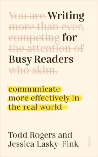 Writing for Busy Readers : communicate more effectively in the real world