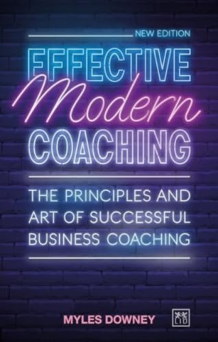 Effective Modern Coaching : The principles and art of successful business coaching