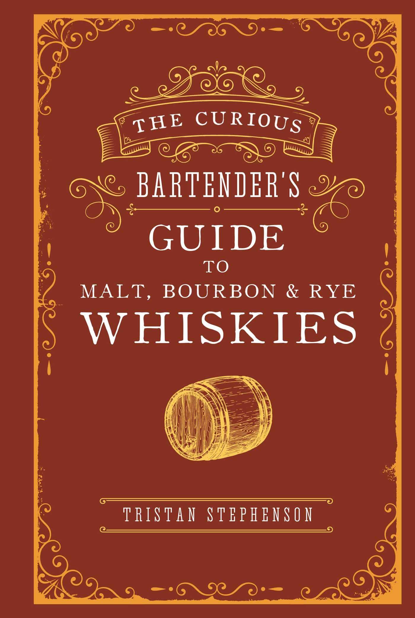 Curious Bartender's Guide to Malt, Bourbon & Rye Whiskies, The
