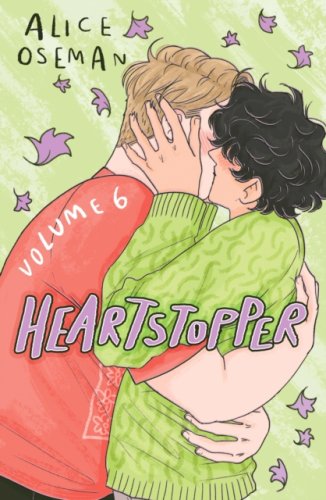 Heartstopper Volume 6 : The final chapter of the phenomenal graphic novel series,