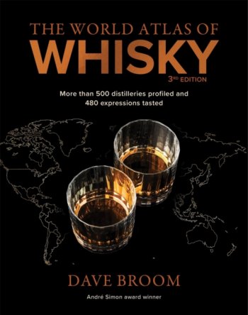 The World Atlas of Whisky 3rd edition: 500 distilleries profiled and 480 expressions tasted