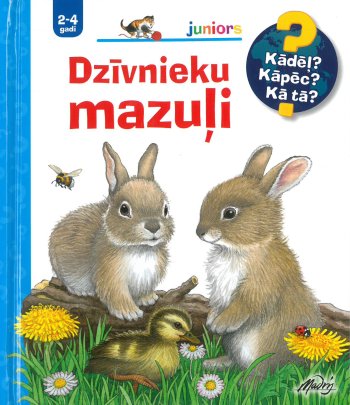 Dzīvnieku mazuļi. Kādēļ? Kāpēc? Kā tā?