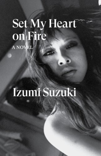 Set My Heart on Fire - the story of Japanese writer and actress Izumi in her turbulent twenties