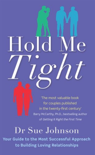 Hold Me Tight : Your Guide to the Most Successful Approach to Building Loving Relationships