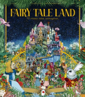 Fairy Tale Land : 12 classic tales reimagined