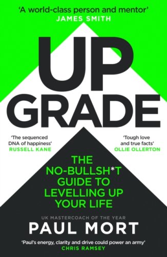 Upgrade : The No-Bullsh*t Guide to Levelling Up Your Life