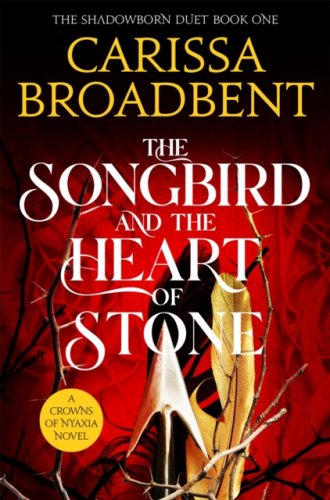 The Songbird and the Heart of Stone : #3 Crowns of Nyaxia series : #2 Shadowborn Duet