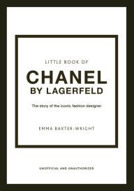 Little Book of Chanel by Lagerfeld : The Story of the Iconic Fashion Designer