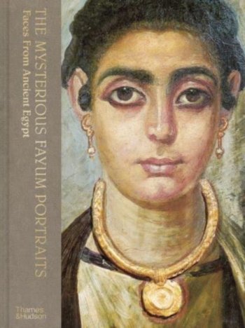 The Mysterious Fayum Portraits : Faces from Ancient Egypt