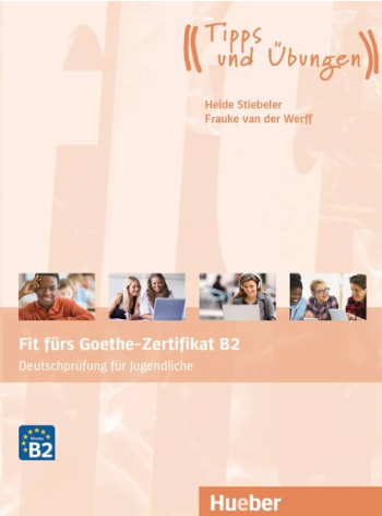 Fit fürs Goethe-Zertifikat B2 Deutschprüfung für Jugendliche / Übungsbuch mit Audios Online
