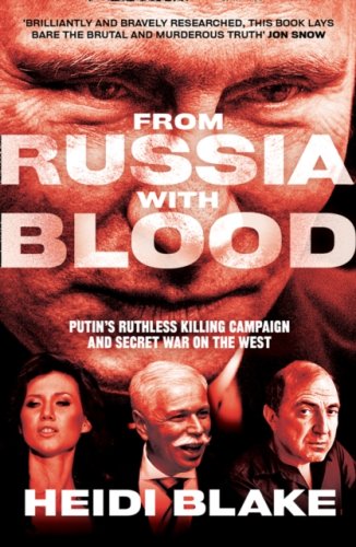 From Russia with Blood : Putin'S Ruthless Killing Campaign and Secret War on the West