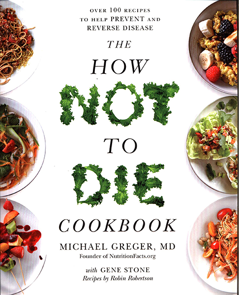 How Not To Die Cookbook: Over 100 Recipes to Help Prevent and Reverse Disease