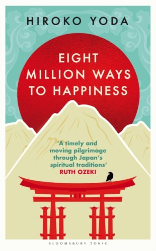 Eight Million Ways to Happiness : Find your own way to inner peace with the wisdom of Japan