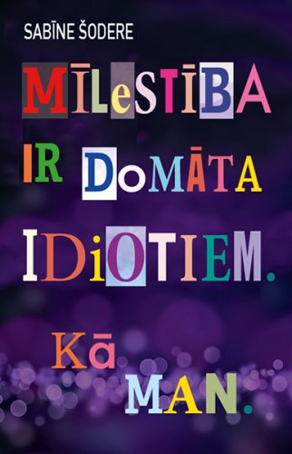 Mīlestība ir domāta idiotiem. Kā man
