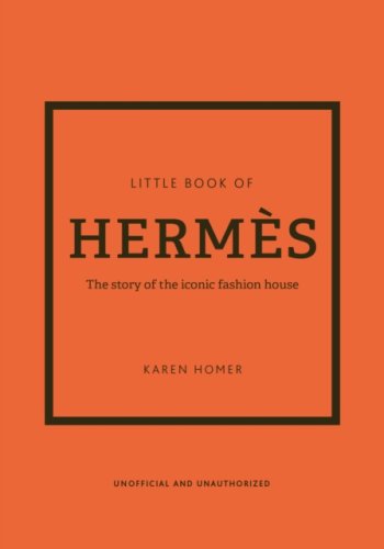 Little Book of Hermes : The story of the iconic fashion house
