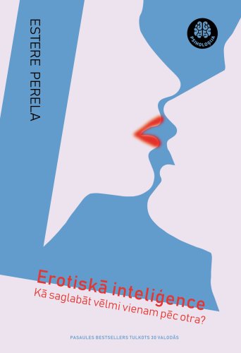 Erotiskā inteliģence. Kā saglabāt vēlmi vienam pēc otra?