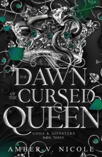 The Dawn of the Cursed Queen : #3 Gods and Monsters series : The sizzling, dark romantasy
