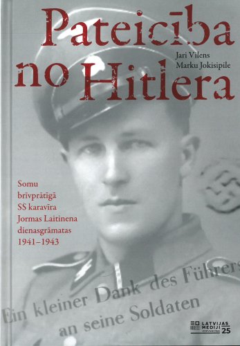 Pateicība no Hitlera. Somu brīvprātīgā SS karavīra Jormas laitinena dienasgrāmatas 1941-1943