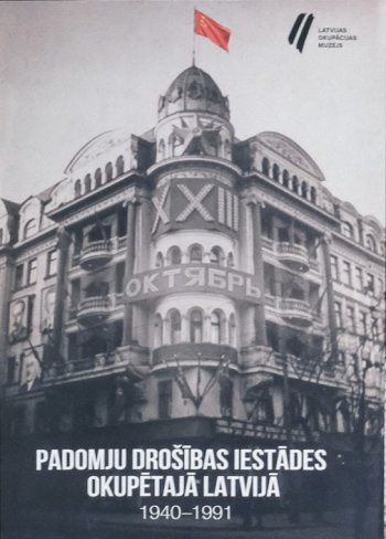 Padomju drošības iestādes okupētajā Latvijā 1940-1991