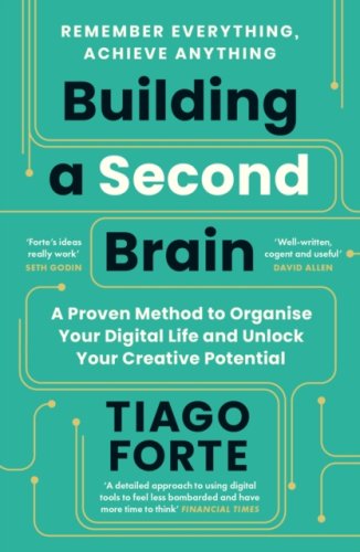 Building a Second Brain : A Proven Method to Organise Your Digital Life and Unlock Your Creative Pot
