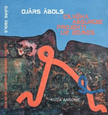Ojārs Ābols. Cilvēka absurdie projekti uz zemes